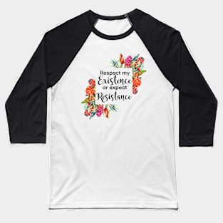 Floral Respect my existence or expect resistance Baseball T-Shirt